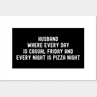 Husband Where Every Day is Casual Friday and Every Night is Pizza Night Posters and Art